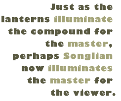 Pull Quote: Just as the lanterns illuminate the compound for the master, perhaps Songlian now illuminates the master for the viewer.