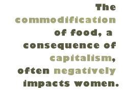 Pull Quote: The commodification of food, a consequence of capitalism, often negatively impacts women.