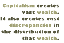 Pull Quote: Capitalism creates vast wealth. It also creates vast discrepancies in the distribution of that wealth.