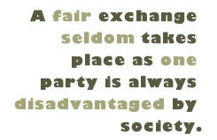 Pull Quote: A fair exchange seldom takes place as one party is always disadvantaged by society.