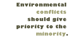 Pull Quote: Environmental conflicts should give priority to the minority.