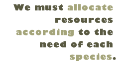 Pull Quote: We must allocate resources according to the need of each species.