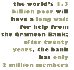 Pull Quote: the world's 1.3 billion poor will have a long wait for help from the Grameen Bank; after twenty years, the bank has only 2 million members